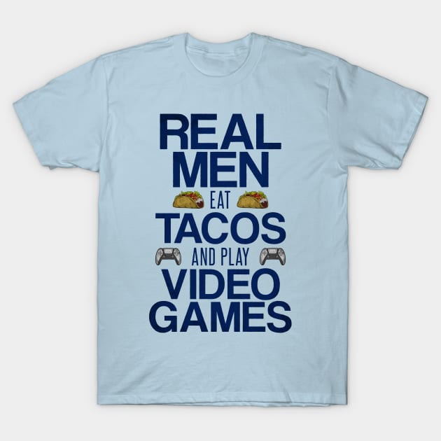 Real Men Eat Tacos and Play Video Games Funny Gaming Quote T-Shirt by Arteestic